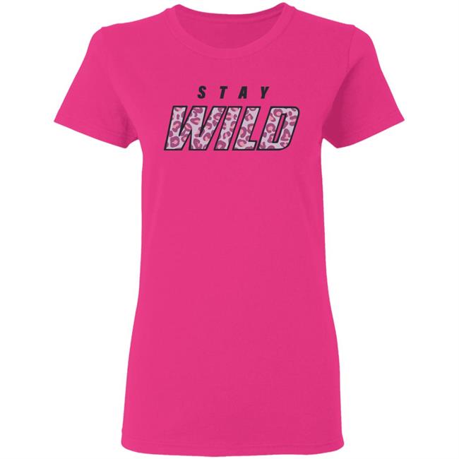 stay wild merch shirt hoodie sweatshirt stay wild merch shirt hoodie sweatshirt