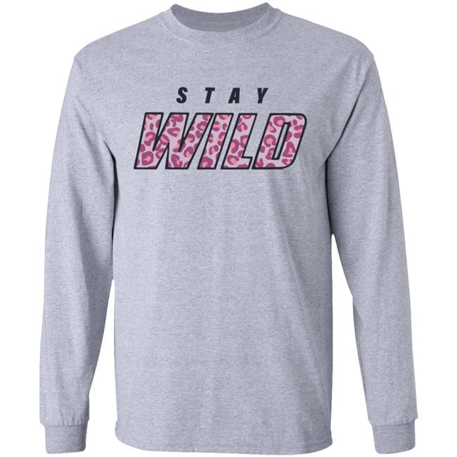 stay wild merch shirt hoodie sweatshirt stay wild merch shirt hoodie sweatshirt