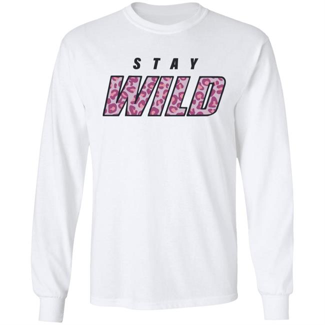 stay wild merch shirt hoodie sweatshirt stay wild merch shirt hoodie sweatshirt