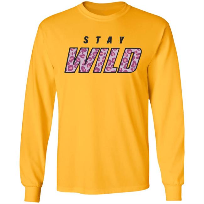 stay wild merch shirt hoodie sweatshirt stay wild merch shirt hoodie sweatshirt