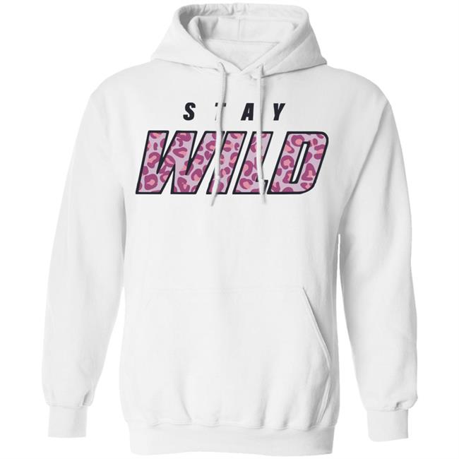 stay wild merch shirt hoodie sweatshirt stay wild merch shirt hoodie sweatshirt