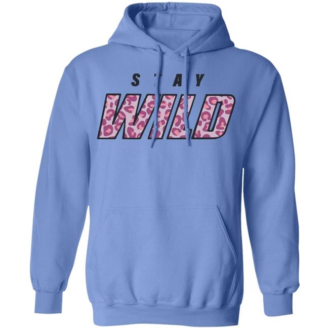 stay wild merch shirt hoodie sweatshirt stay wild merch shirt hoodie sweatshirt