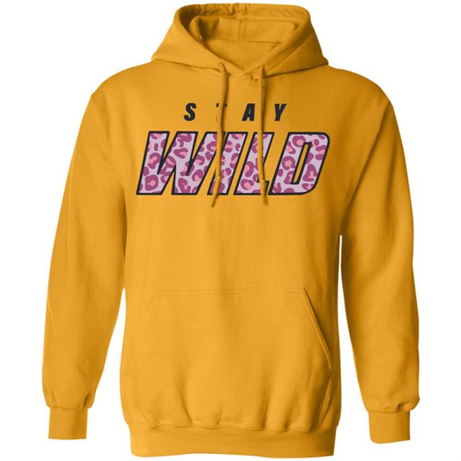 stay wild merch shirt hoodie sweatshirt stay wild merch shirt hoodie sweatshirt