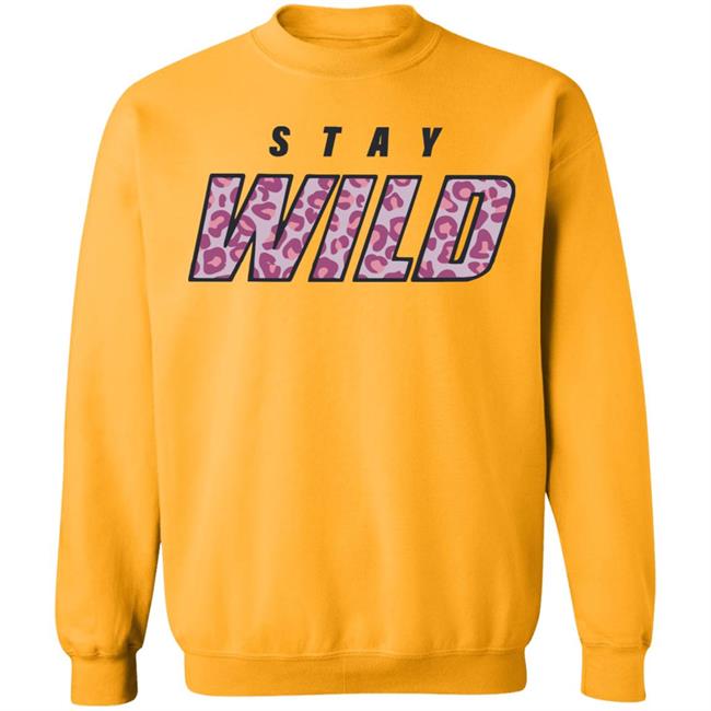 stay wild merch shirt hoodie sweatshirt stay wild merch shirt hoodie sweatshirt