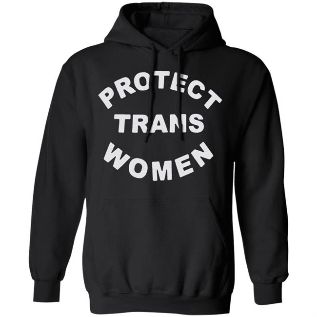 Protect Trans Women shirt black hoodie t shirt Protect Trans Women shirt black hoodie t shirt