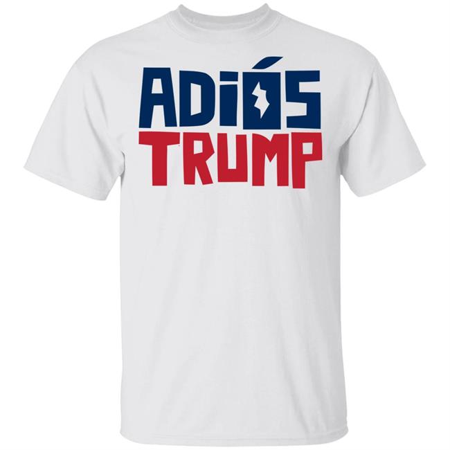 Say Adiós To Donald Trump With This Shirt