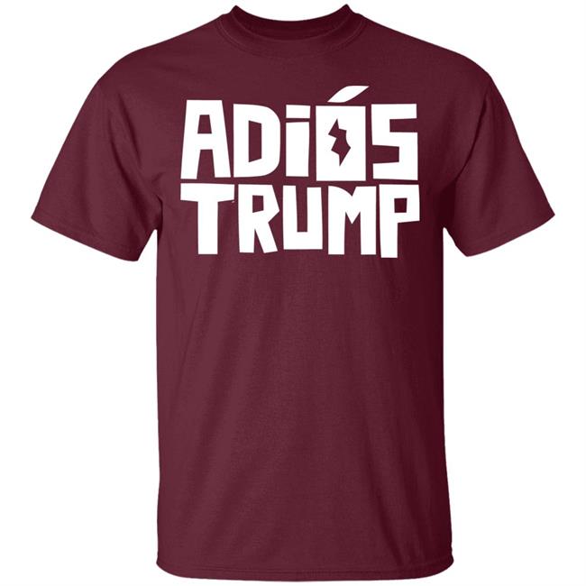 People First Adiós Trump T Shirt People First Adiós Trump T Shirt