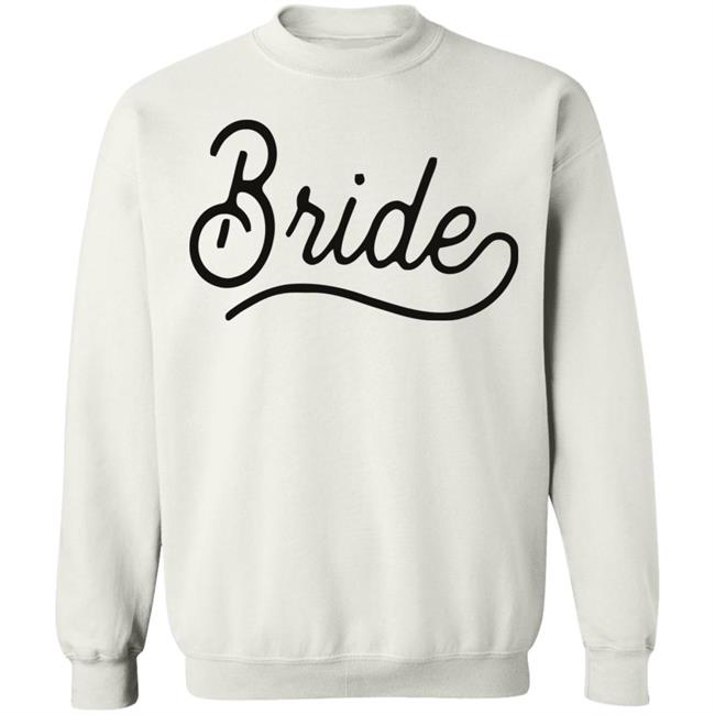 Bride Sweatshirt White Hoodie T Shirt Bride Sweatshirt White Hoodie T Shirt