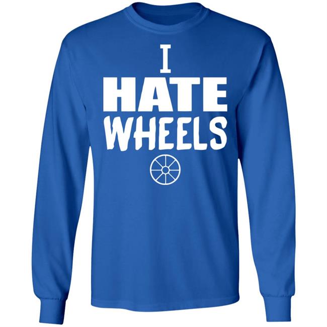 I Hate Wheels Shirt Black Hoodie Sweatshirt I Hate Wheels Shirt Black Hoodie Sweatshirt