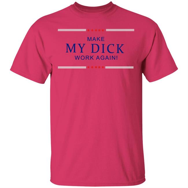 Make My Dick Work Again Shirt White Hoodie Sweatshirt Make My Dick Work Again Shirt White Hoodie Sweatshirt