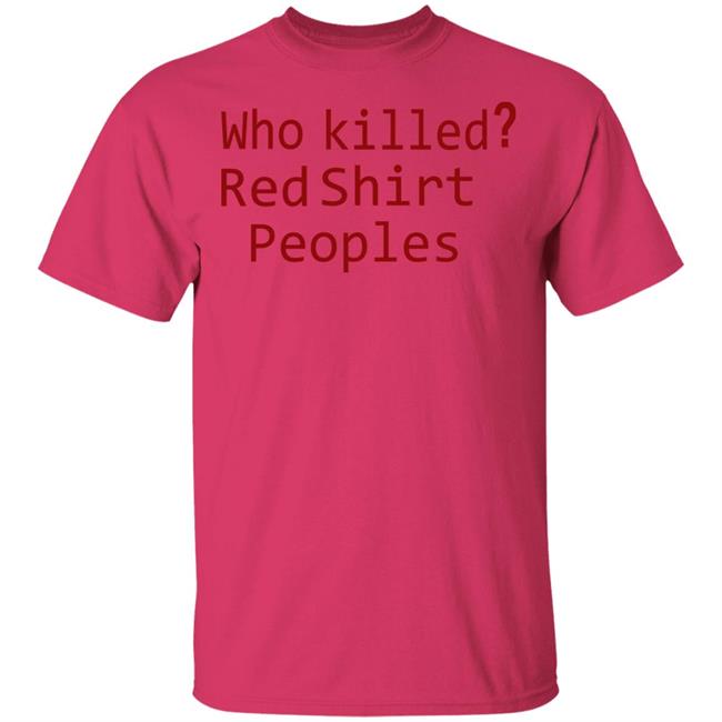 Who Killed Red Shirt Peoples 2020 T Shirt Who Killed Red Shirt Peoples 2020 T Shirt