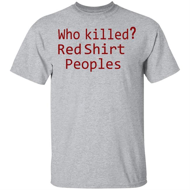 Who Killed Red Shirt Peoples 2020 T Shirt Who Killed Red Shirt Peoples 2020 T Shirt