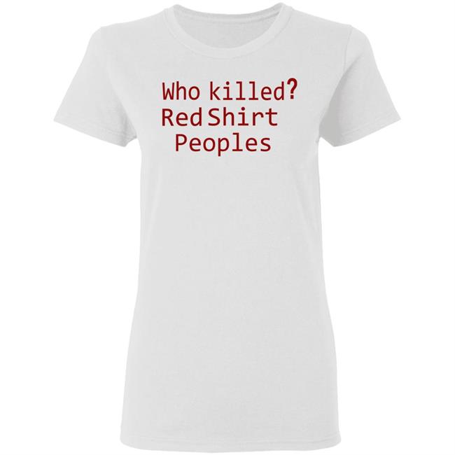 Who Killed Red Shirt Peoples 2020 T Shirt Who Killed Red Shirt Peoples 2020 T Shirt