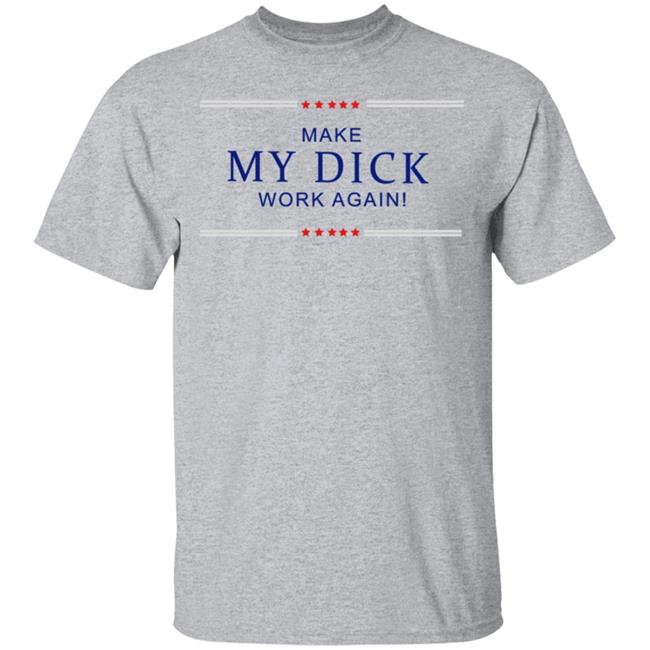 Make My Dick Work Again Shirt White Hoodie Sweatshirt Make My Dick Work Again Shirt White Hoodie Sweatshirt