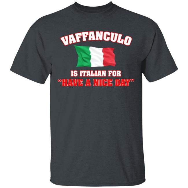 Vaffanculo Have A Nice Day Shirt Hoodie T Shirt Vaffanculo Have A Nice Day Shirt Hoodie T Shirt