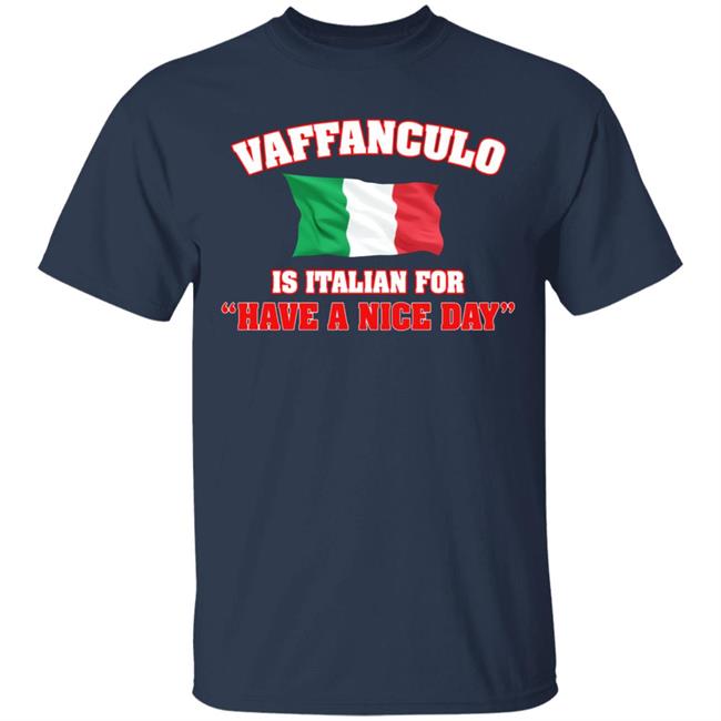 Vaffanculo Have A Nice Day Shirt Hoodie T Shirt Vaffanculo Have A Nice Day Shirt Hoodie T Shirt