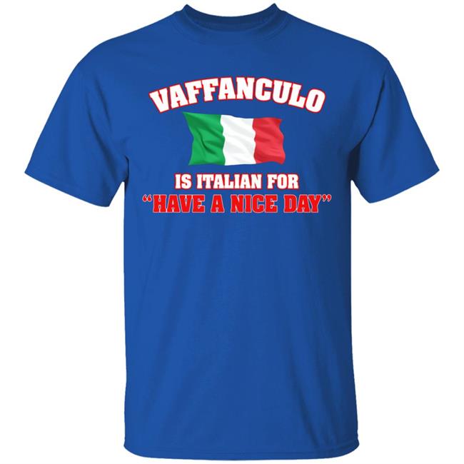 Vaffanculo Have A Nice Day Shirt Hoodie T Shirt Vaffanculo Have A Nice Day Shirt Hoodie T Shirt