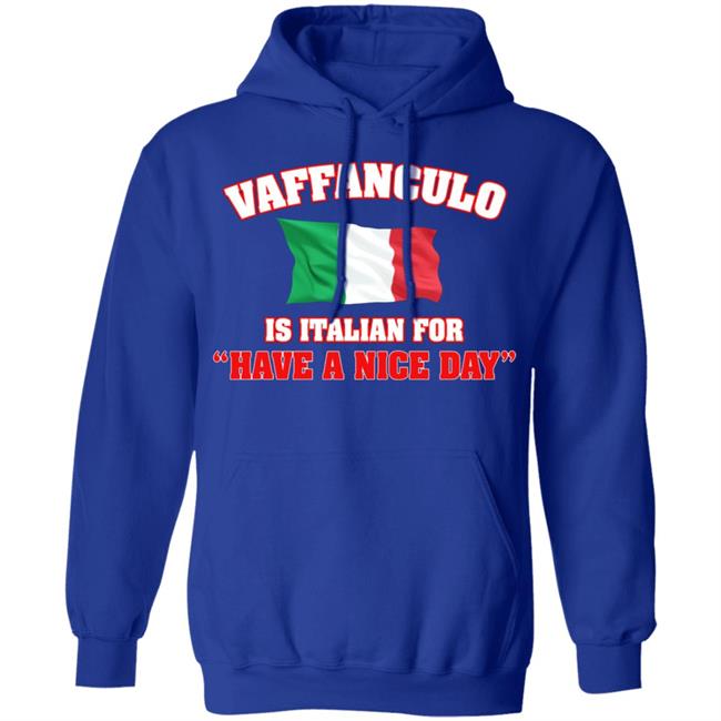 Vaffanculo Have A Nice Day Shirt Hoodie T Shirt Vaffanculo Have A Nice Day Shirt Hoodie T Shirt