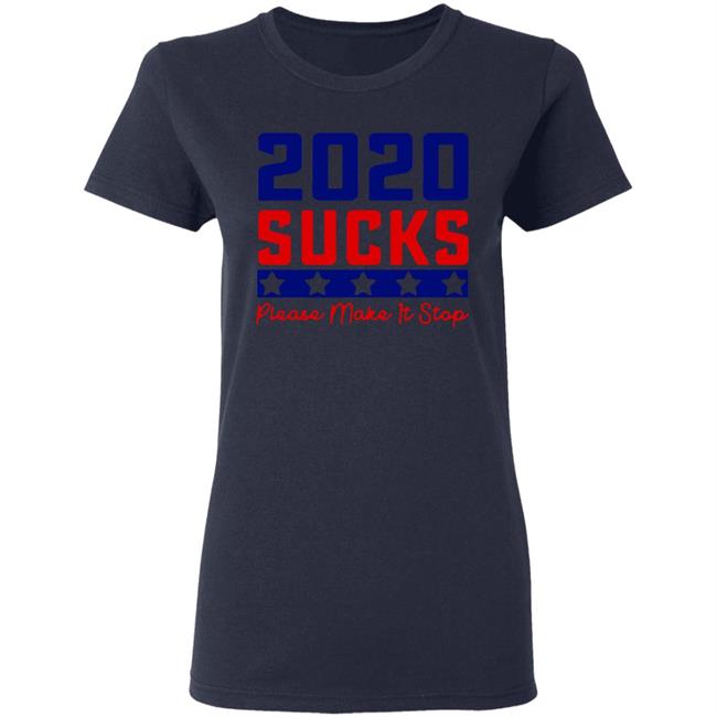2020 Sucks Please Make It Stop shirt 2020 Sucks Please Make It Stop shirt