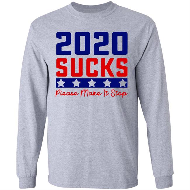 2020 Sucks Please Make It Stop shirt 2020 Sucks Please Make It Stop shirt