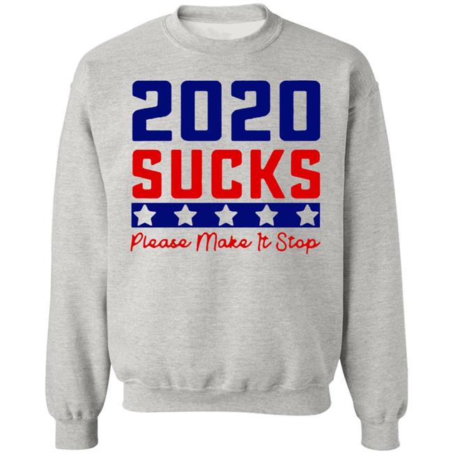 2020 Sucks Please Make It Stop shirt 2020 Sucks Please Make It Stop shirt