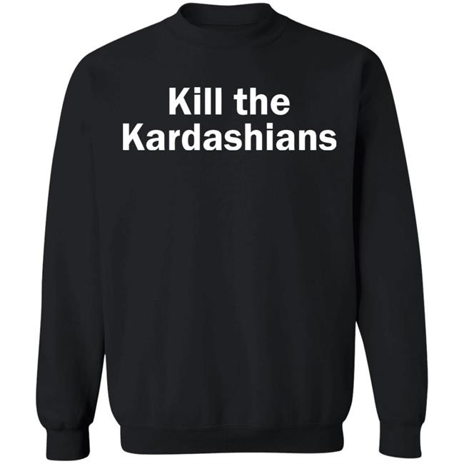 kill the kardashians t shirt black hoodie shirt kill the kardashians t shirt black hoodie shirt
