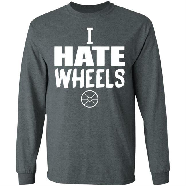 I Hate Wheels Shirt Black Hoodie Sweatshirt I Hate Wheels Shirt Black Hoodie Sweatshirt