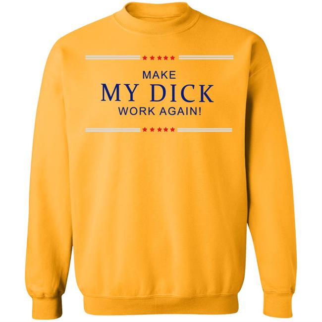 Make My Dick Work Again Shirt White Hoodie Sweatshirt Make My Dick Work Again Shirt White Hoodie Sweatshirt
