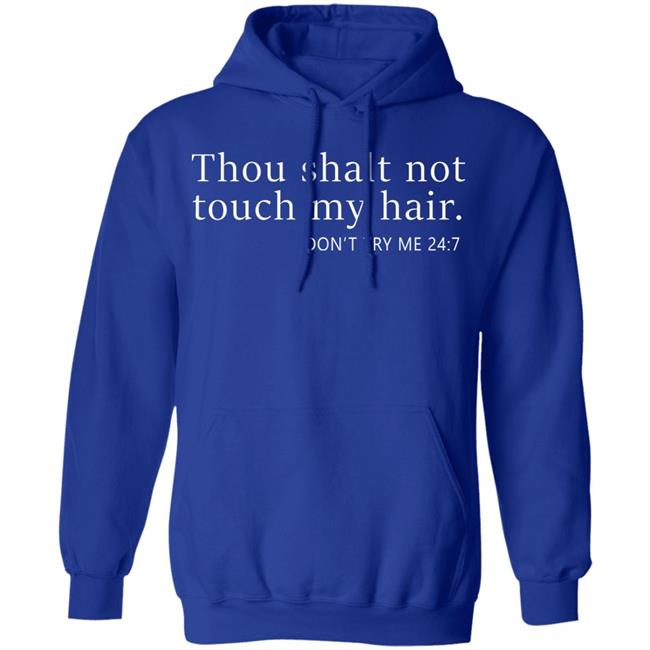 thou shalt not touch my hair shirt black hoodie thou shalt not touch my hair shirt black hoodie