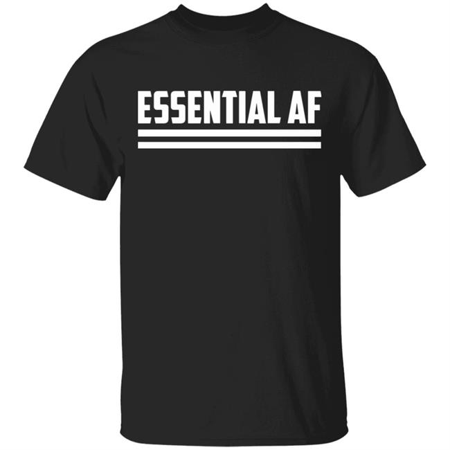 Essential AF T Shirt Black hoodie sweatshirt shirt