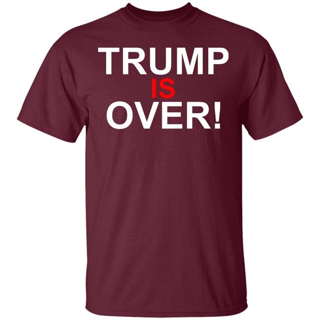 Trump Is Over T-Shirt Black Hoodie Shirt Trump Is Over T-Shirt Black Hoodie Shirt