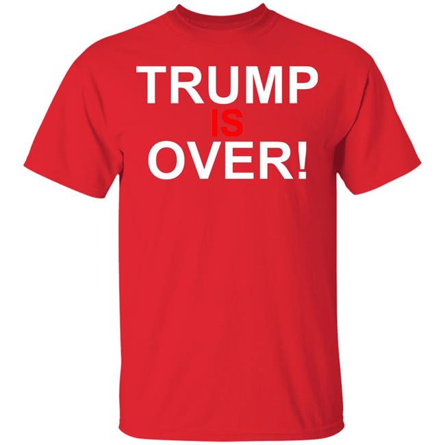 Trump Is Over T-Shirt Black Hoodie Shirt Trump Is Over T-Shirt Black Hoodie Shirt