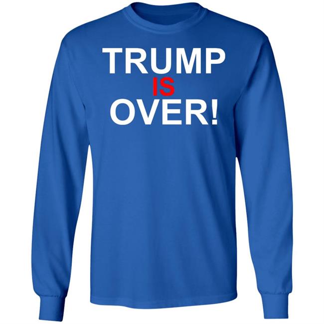 Trump Is Over T-Shirt Black Hoodie Shirt Trump Is Over T-Shirt Black Hoodie Shirt