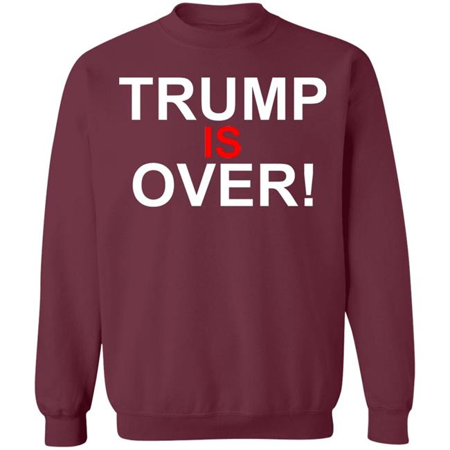Trump Is Over T-Shirt Black Hoodie Shirt Trump Is Over T-Shirt Black Hoodie Shirt