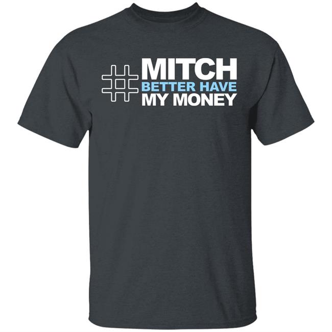 Mitch Better Have My Money T Shirt Hoodie Sweatshirt Mitch Better Have My Money T Shirt Hoodie Sweatshirt