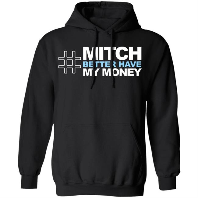 Mitch Better Have My Money T Shirt Hoodie Sweatshirt Mitch Better Have My Money T Shirt Hoodie Sweatshirt