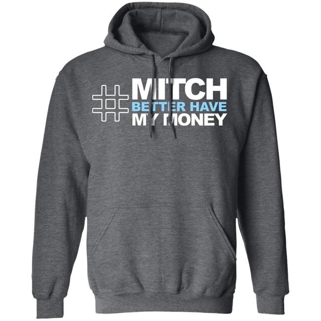 Mitch Better Have My Money T Shirt Hoodie Sweatshirt Mitch Better Have My Money T Shirt Hoodie Sweatshirt