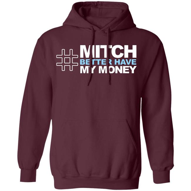Mitch Better Have My Money T Shirt Hoodie Sweatshirt Mitch Better Have My Money T Shirt Hoodie Sweatshirt