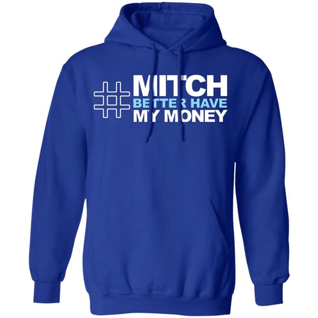 Mitch Better Have My Money T Shirt Hoodie Sweatshirt Mitch Better Have My Money T Shirt Hoodie Sweatshirt