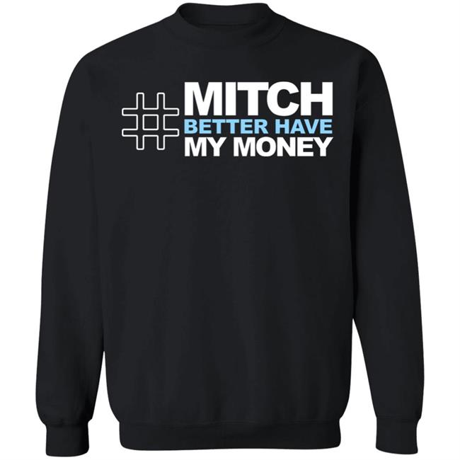 Mitch Better Have My Money T Shirt Hoodie Sweatshirt Mitch Better Have My Money T Shirt Hoodie Sweatshirt