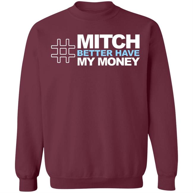 Mitch Better Have My Money T Shirt Hoodie Sweatshirt Mitch Better Have My Money T Shirt Hoodie Sweatshirt