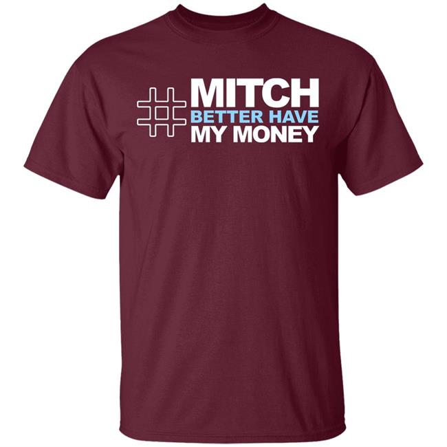 Mitch Better Have My Money T Shirt Hoodie Sweatshirt Mitch Better Have My Money T Shirt Hoodie Sweatshirt