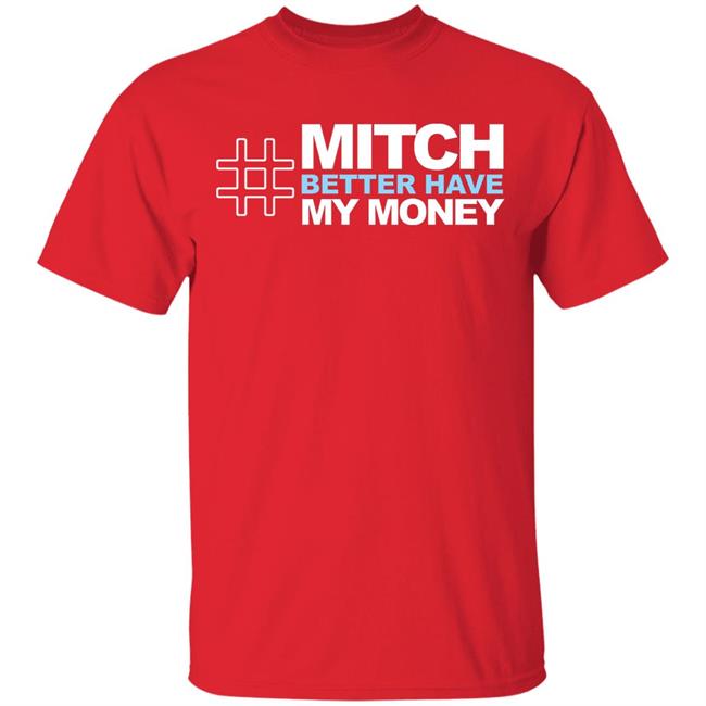 Mitch Better Have My Money T Shirt Hoodie Sweatshirt Mitch Better Have My Money T Shirt Hoodie Sweatshirt