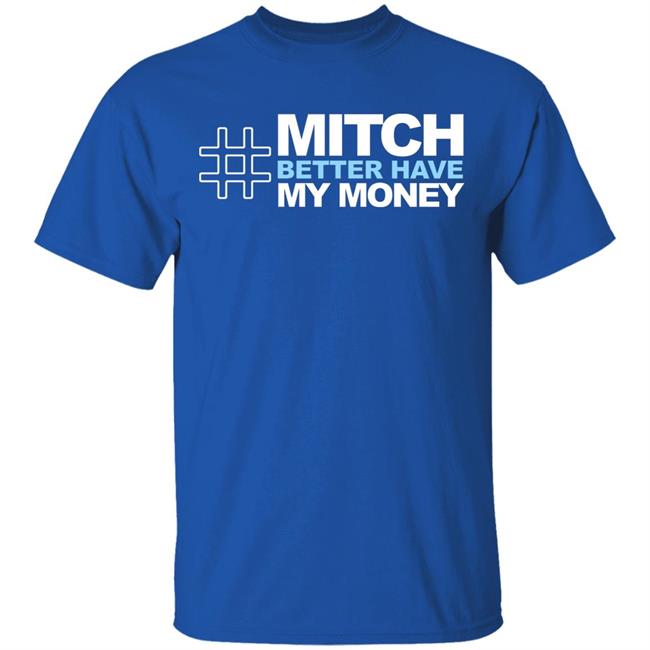 Mitch Better Have My Money T Shirt Hoodie Sweatshirt Mitch Better Have My Money T Shirt Hoodie Sweatshirt