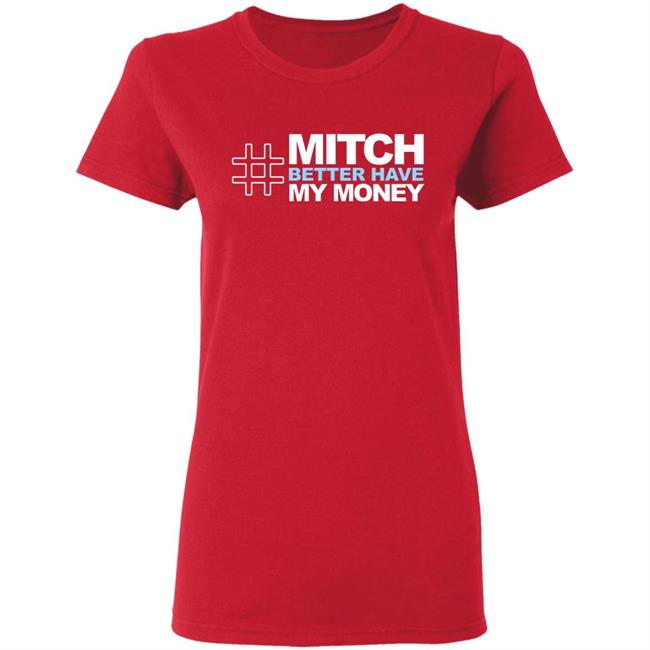 Mitch Better Have My Money T Shirt Hoodie Sweatshirt Mitch Better Have My Money T Shirt Hoodie Sweatshirt