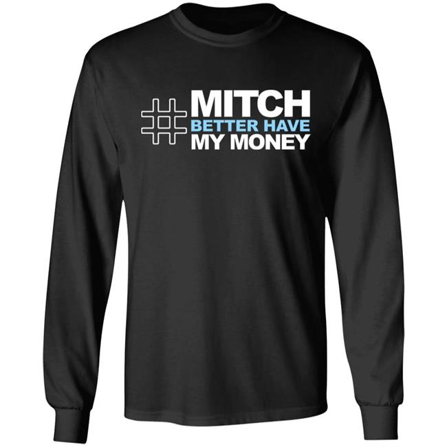 Mitch Better Have My Money T Shirt Hoodie Sweatshirt Mitch Better Have My Money T Shirt Hoodie Sweatshirt