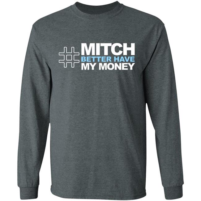 Mitch Better Have My Money T Shirt Hoodie Sweatshirt Mitch Better Have My Money T Shirt Hoodie Sweatshirt