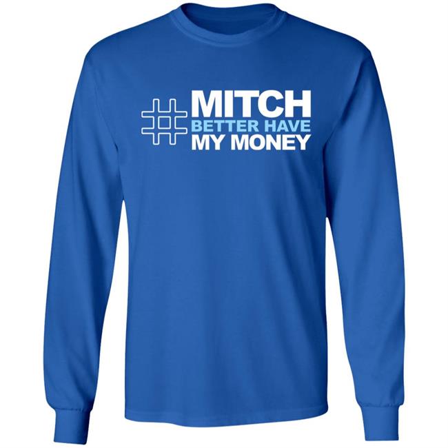 Mitch Better Have My Money T Shirt Hoodie Sweatshirt Mitch Better Have My Money T Shirt Hoodie Sweatshirt