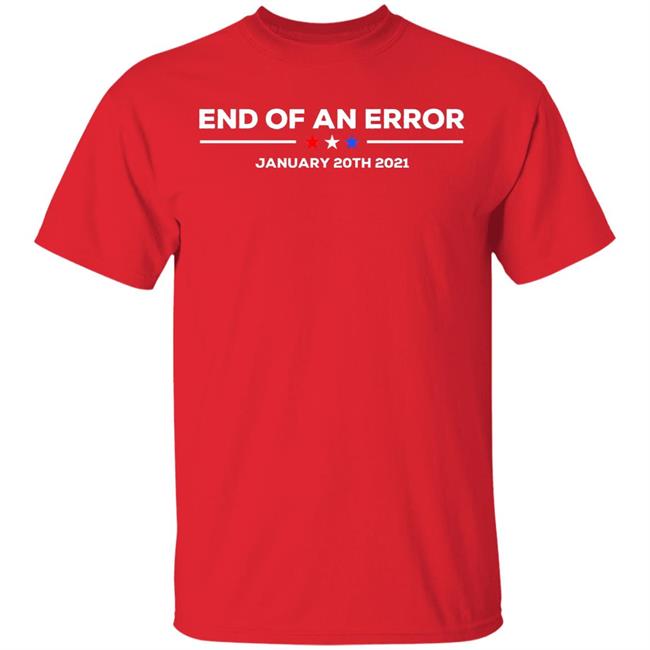 End Of An Error January 20 2021 T Shirt End Of An Error January 20 2021Hoodie Sweatshirt