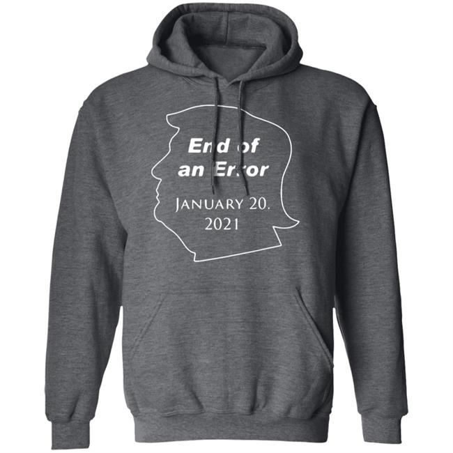 End Of An Error January 20Th 2021 T Shirt Donald Trump End Of An Error January 20 2021 Hoodie Sweatshirt End Of An Error January 20Th 2021 T Shirt Donald Trump End Of An Error January 20 2021 Hoodie Sweatshirt